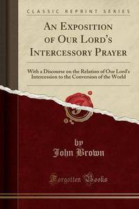 Book Cover for An Exposition of Our Lord's Intercessory Prayer by John Brown