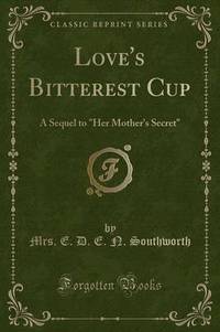 Book Cover for Love's Bitterest Cup by Mrs E D E N Southworth