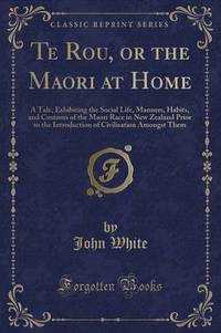 Book Cover for Te Rou, or the Maori at Home by Dr John White