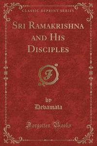 Book Cover for Sri Ramakrishna and His Disciples (Classic Reprint) by Devamata Devamata
