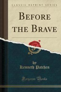 Book Cover for Before the Brave (Classic Reprint) by Kenneth Patchen