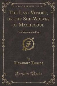 Book Cover for The Last Vendée, or the She-Wolves of Machecoul by Alexandre Dumas