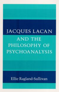 Book Cover for Jacques Lacan and the Philosophy of Psychoanalysis by Ellie RaglandSullivan