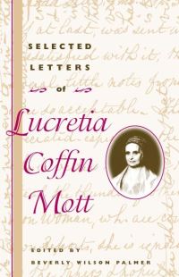 Book Cover for Selected Letters of Lucretia Coffin Mott by Lucretia Mott, Beverly Wilson Palmer, Holly Byers Ochoa, Carol Faulkner