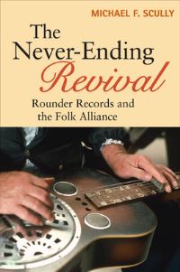 Book Cover for The Never-Ending Revival by Michael F Scully, Rounder Records Firm, North American Folk Music and Dance Alliance