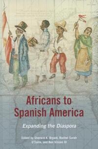Book Cover for Africans to Spanish America by Sherwin K Bryant, Rachel Sarah OToole, Ben Vinson