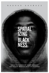 Book Cover for Spatializing Blackness by Rashad Shabazz