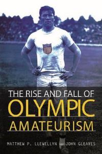 Book Cover for The Rise and Fall of Olympic Amateurism by Matthew P Llewellyn, John Gleaves