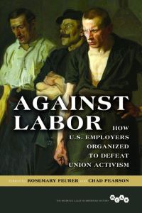 Book Cover for Against Labor by Rosemary Feurer, Chad Pearson