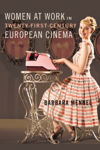 Book Cover for Women at Work in Twenty-First-Century European Cinema by Barbara Caroline Mennel