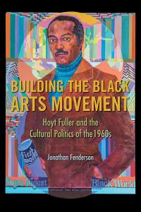 Book Cover for Building the Black Arts Movement by Jonathan Fenderson