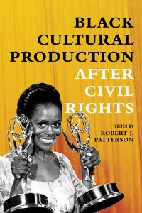 Book Cover for Black Cultural Production After Civil Rights by Robert J Patterson