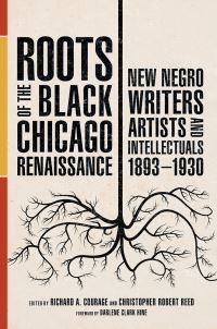 Book Cover for Roots of the Black Chicago Renaissance by Richard A Courage, Christopher Robert Reed, Darlene Clark Hine, Richard A Courage, Mary Jo Deegan, Brenda Ellis Fredericks, James C Hall, Bonnie Claudia Harrison, Darlene Clark Hine