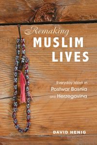 Book Cover for Remaking Muslim Lives by David Henig