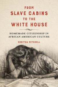 Book Cover for From Slave Cabins to the White House by Koritha Mitchell