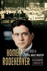 Book Cover for Homer Rodeheaver and the Rise of the Gospel Music Industry by Kevin Mungons, Douglas Yeo