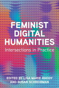 Book Cover for Feminist Digital Humanities by Lisa Marie Rhody, Susan Schreibman