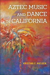 Book Cover for Aztec Music and Dance in California by Kristina F Nielsen
