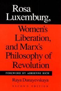Book Cover for Rosa Luxemburg, Women's Liberation, and Marx's Philosophy of Revolution by Raya Dunayevskaya