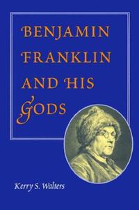 Book Cover for Benjamin Franklin and His Gods by Kerry S Walters