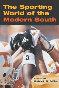 Book Cover for The Sporting World of the Modern South by Patrick B Miller