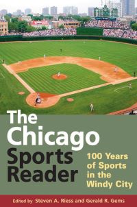 Book Cover for The Chicago Sports Reader by Steven A Riess, Gerald R Gems