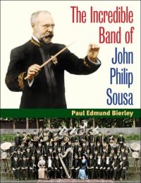 Book Cover for The Incredible Band of John Philip Sousa by Paul E Bierley