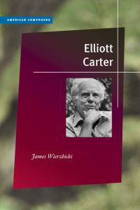 Book Cover for Elliott Carter by James Eugene Wierzbicki