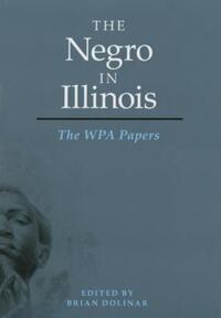 Book Cover for The Negro in Illinois by Writers Program of the Work Projects Administration in the State of Illinois