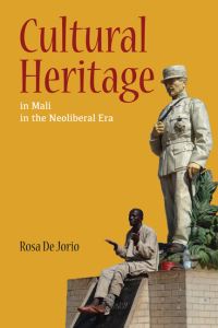 Book Cover for Cultural Heritage in Mali in the Neoliberal Era by Rosa De Jorio