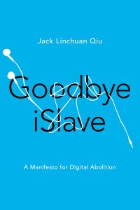 Book Cover for Goodbye iSlave by Jack Linchuan Qiu