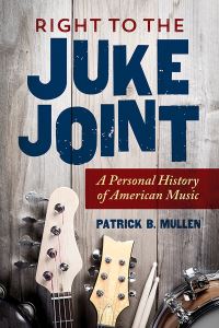 Book Cover for Right to the Juke Joint by Patrick B Mullen