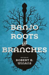 Book Cover for Banjo Roots and Branches by Robert B Winans, Greg C Adams, Nick Bamber, Jim Dalton, George R Gibson, Chuck Levy, Shlomo Pestcoe, Pete Ross, Tony Thomas