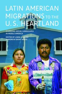 Book Cover for Latin American Migrations to the U.S. Heartland by Linda Allegro, Andrew Grant Wood