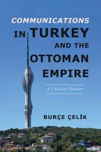 Book Cover for Communications in Turkey and the Ottoman Empire by Burçe Çelik