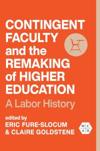 Book Cover for Contingent Faculty and the Remaking of Higher Education by Eric Jon FureSlocum, Claire Goldstene