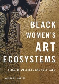 Book Cover for Black Women's Art Ecosystems by Tanisha M Jackson