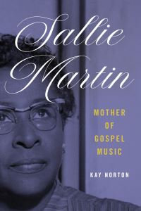 Book Cover for Sallie Martin, Mother of Gospel Music by Kay Norton
