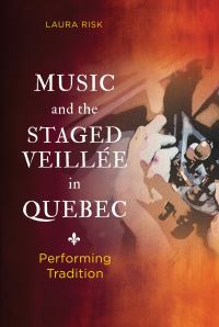 Book Cover for Music and the Staged Veillée in Quebec by Laura Risk