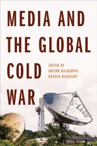 Book Cover for Media and the Global Cold War by Rossen Djagalov, Arvind Rajagopal