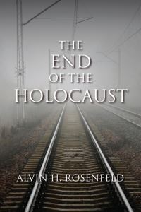 Book Cover for The End of the Holocaust by Alvin H Rosenfeld