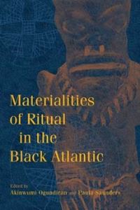 Book Cover for Materialities of Ritual in the Black Atlantic by Akinwumi Ogundiran, Paula V Saunders