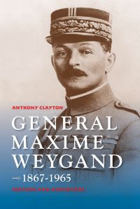 Book Cover for General Maxime Weygand, 1867-1965 by Anthony Clayton
