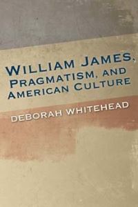 Book Cover for William James, Pragmatism, and American Culture by Deborah Whitehead