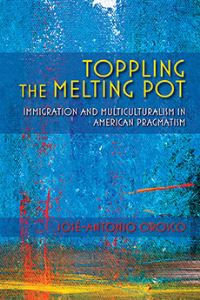 Book Cover for Toppling the Melting Pot by JoséAntonio Orosco