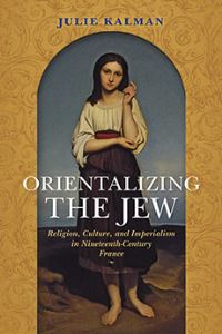 Book Cover for Orientalizing the Jew by Julie Kalman