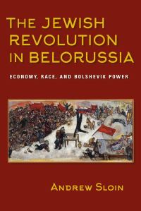 Book Cover for The Jewish Revolution in Belorussia by Andrew Sloin