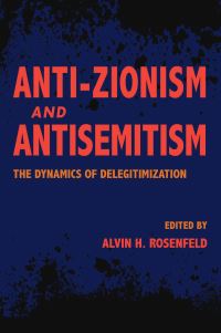 Book Cover for Anti-Zionism and Antisemitism by Alvin H Rosenfeld