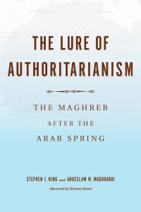 Book Cover for The Lure of Authoritarianism by Stephen J King, Abdeslam Maghraoui