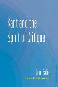 Book Cover for Kant and the Spirit of Critique by John Sallis